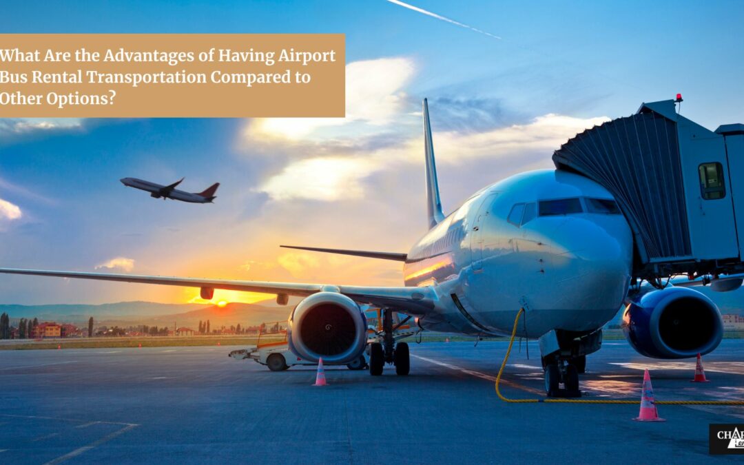 What Are the Advantages of Having Airport Bus Rental Transportation Compared to Other Options?